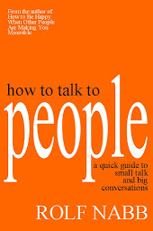 Icon image How to Talk to People: A Quick Guide to Small Talk and Big Conversations