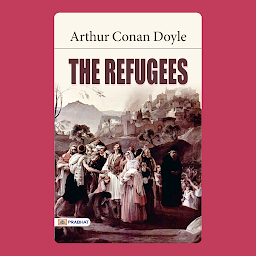 Symbolbild für The Refugees – Audiobook: The Refugees: Arthur Conan Doyle's Stories of Survival