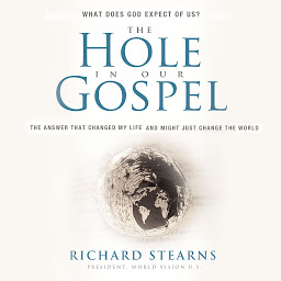 Icon image The Hole in Our Gospel Special Edition: What Does God Expect of Us? The Answer That Changed My Life and Might Just Change the World