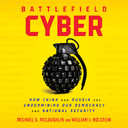 Symbolbild für Battlefield Cyber: How China and Russia are Undermining Our Democracy and National Security