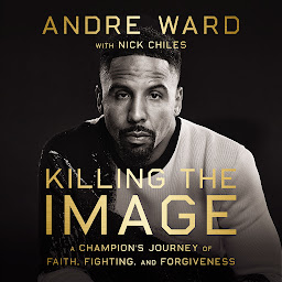 Icon image Killing the Image: A Champion’s Journey of Faith, Fighting, and Forgiveness