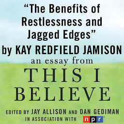Icon image The Benefits of Restlessness and Jagged Edges: A "This I Believe" Essay