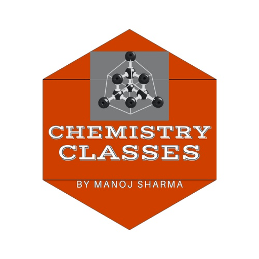 CHEMISTRY CLASSES BY MANOJ SHARMA