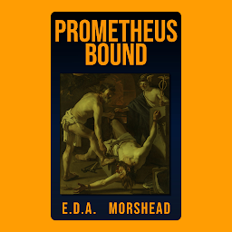 Icon image Prometheus Bound: Prometheus Bound by Aeschylus: The Legendary Tale of a Titan’s Defiance