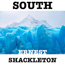Icon image SOUTH: THE STORY OF SHACKLETON’S LAST EXPEDITION 1914–1917