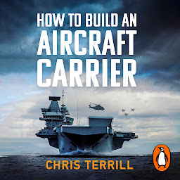 Obraz ikony: How to Build an Aircraft Carrier: The incredible story behind HMS Queen Elizabeth, the 60,000 ton star of BBC2’s THE WARSHIP