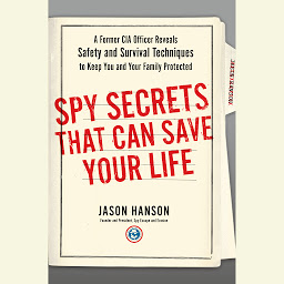 Simge resmi Spy Secrets That Can Save Your Life: A Former CIA Officer Reveals Safety and Survival Techniques to Keep You and Your Family Protected