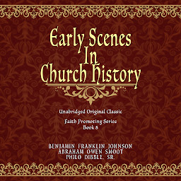 Icon image EARLY SCENES IN CHURCH HISTORY: UNABRIDGED - FOR LATTER-DAY SAINTS