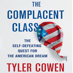 Icon image The Complacent Class: The Self-Defeating Quest for the American Dream