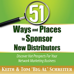 Icon image 51 Ways and Places to Sponsor New Distributors: Discover Hot Prospects For Your Network Marketing Business