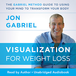 Icon image Visualization for Weight Loss: The Gabriel Method Guide to Using Your Mind to Transform Your Body