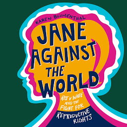 Icon image Jane Against the World: Roe v. Wade and the Fight for Reproductive Rights