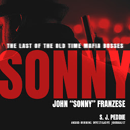Icon image Sonny: The Last of the Old Time Mafia Bosses, John "Sonny" Franzese