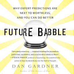 Icon image Future Babble: Why Expert Predictions Fail - and Why We Believe Them Anyway