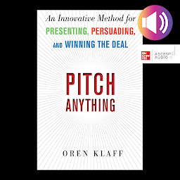 Icon image Pitch Anything: An Innovative Method for Presenting, Persuading, and Winning the Deal