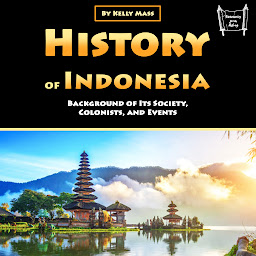 Icon image History of Indonesia: Background of Its Society, Colonists, and Events