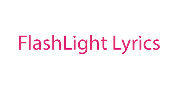 Lyrics flashlight Flashlight Lyrics