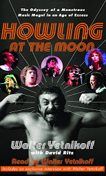 Icon image Howling at the Moon: The Odyssey of a Monstrous Music Mogul in an Age of Excess