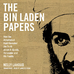 Icon image The Bin Laden Papers: How the Abbottabad Raid Revealed the Truth about Al-Qaeda, Its Leader, and His Family