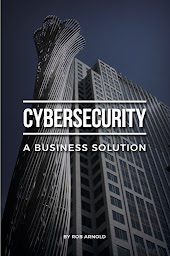 Icon image Cybersecurity: A Business Solution: An executive perspective on managing cyber risk