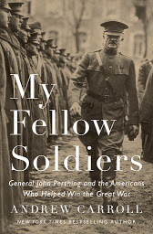 Icon image My Fellow Soldiers: General John Pershing and the Americans Who Helped Win the Great War