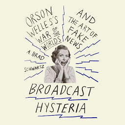 Icon image Broadcast Hysteria: Orson Welles's War of the World's and the Art of Fake News