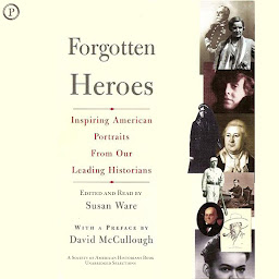 Icon image Forgotten Heroes: Inspiring American Portraits from Our Leading Historians