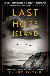 Icon image Last Hope Island: Britain, Occupied Europe, and the Brotherhood That Helped Turn the Tide of War