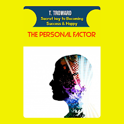 Icon image THE PERSONAL FACTOR: T Troward Secret Key to Becoming Success & Happy