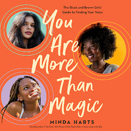 Icon image You Are More Than Magic: The Black and Brown Girls' Guide to Finding Your Voice