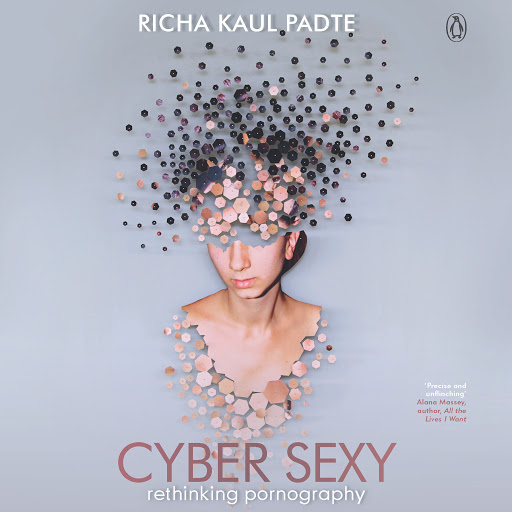 Nunca Tranvía suelo Cyber Sexy: Rethinking Pornography by Richa Kaul Padte - Audiobooks on  Google Play