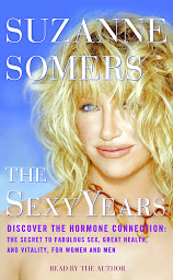 Icon image The Sexy Years: Discover the Hormone Connection: The Secret to Fabulous Sex, Great Health, and Vitality, for Women and Men