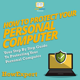 Obraz ikony: How To Protect Your Personal Computer: Your Step By Step Guide To Protecting Your Personal Computer