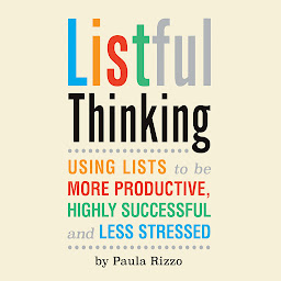 Icon image Listful Thinking: Using Lists to Be More Productive, Successful and Less Stressed