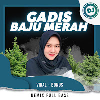 DJ Gadis Baju Merah Remix Full Bass Viral  Bonus