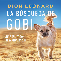 Слика иконе La búsqueda de Gobi: Una perrita con un gran corazón (Una maravillosa historia real)