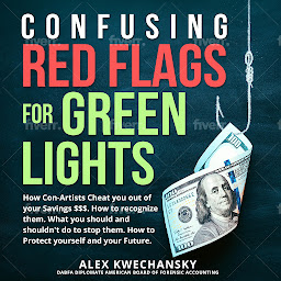 Imaginea pictogramei Confusing Red Flags for Green Lights: How Con-Artists Cheat you out of your savings. How to recognize them and what you should not do to stop them