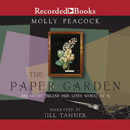 Icon image The Paper Garden: An Artist Begins Her Life's Work at 72