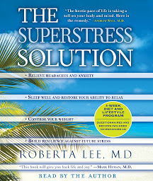 Icon image The SuperStress Solution: 4-week Diet and Lifestyle Program