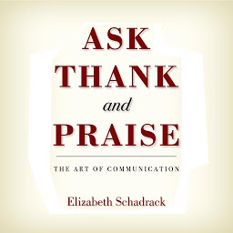 Ikonbild för Ask Thank and Praise: The Art of Communication