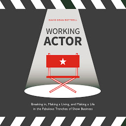 Icon image Working Actor: Breaking in, Making a Living, and Making a Life in the Fabulous Trenches of Show Business