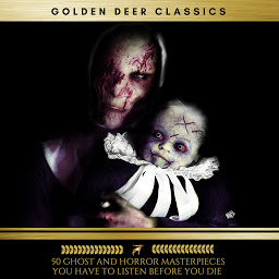 Simge resmi 50 Ghost and Horror masterpieces you have to listen before you die, Vol. 1 (Golden Deer Classics)