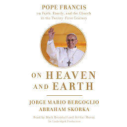 Icon image On Heaven and Earth: Pope Francis on Faith, Family, and the Church in the Twenty-First Century