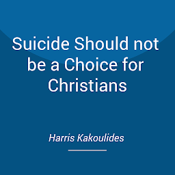 Icon image Suicide Should not be a Choice for Christians