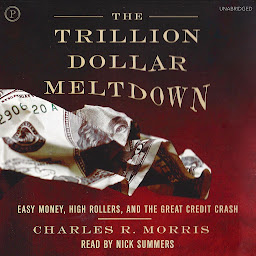 Icon image The Trillion Dollar Meltdown: Easy Money, High Rollers, and the Great Credit Crash