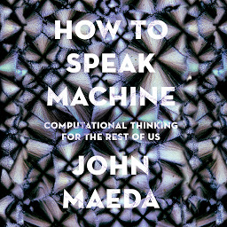 Icon image How to Speak Machine: Computational Thinking for the Rest of Us