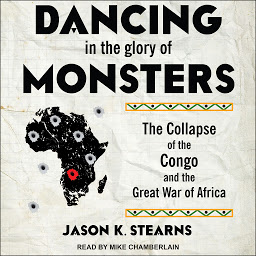 Icon image Dancing in the Glory of Monsters: The Collapse of the Congo and the Great War of Africa