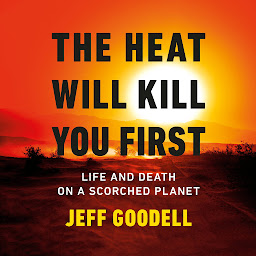 Obraz ikony: The Heat Will Kill You First: Life and Death on a Scorched Planet