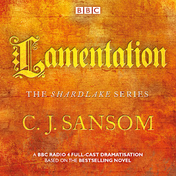 Icon image Shardlake: Lamentation: A BBC Radio 4 Full-Cast Dramatisation