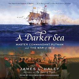 Icon image A Darker Sea: Master Commandant Putnam and the War of 1812